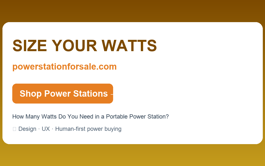 How Many Watts Do You Need in a Portable Power Station? — SIZE YOUR WATTS | powerstationforsale.com